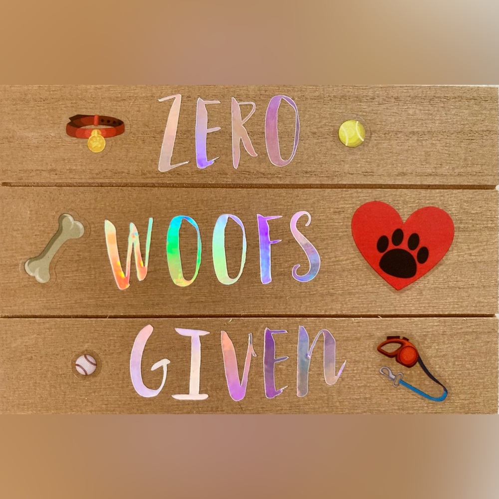 “Zero Woofs Given” Wooden Sign